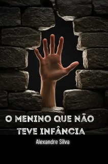 ¨O MENINO QUE  NÃO TEVE INFÂNCIA¨