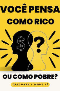 Você Pensa ¨Como Rico¨ Ou ¨Como Pobre¨?